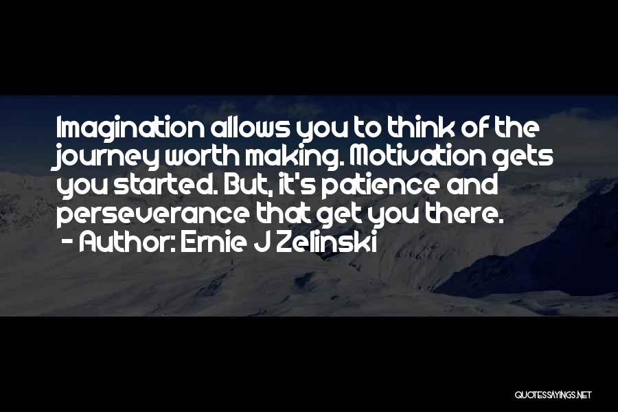 Journey Started Quotes By Ernie J Zelinski