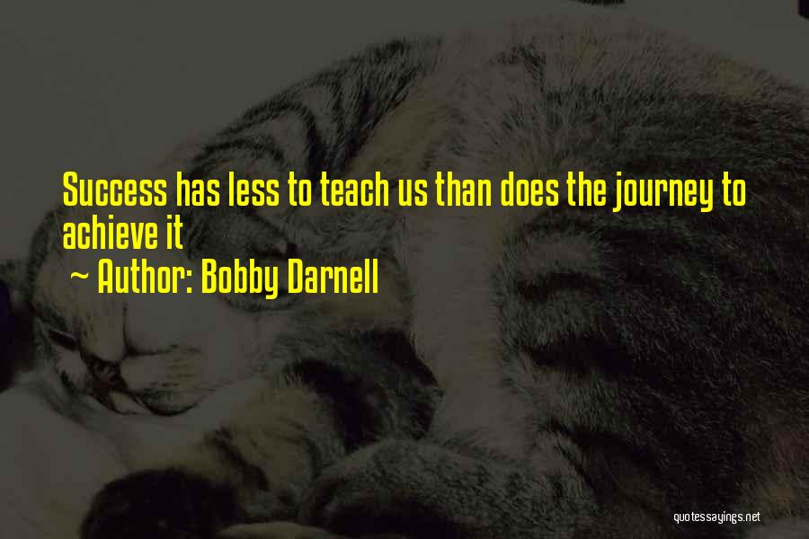 Journey Success Quotes By Bobby Darnell