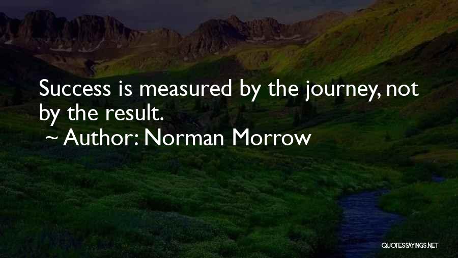 Journey Success Quotes By Norman Morrow