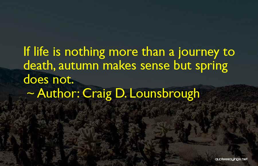 Journey To Death Quotes By Craig D. Lounsbrough