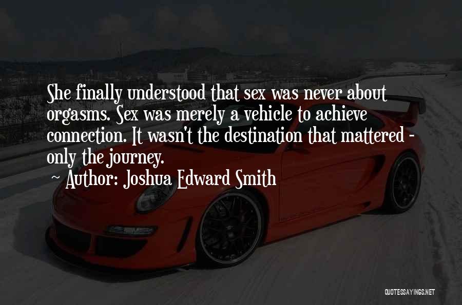 Journey To Destination Quotes By Joshua Edward Smith