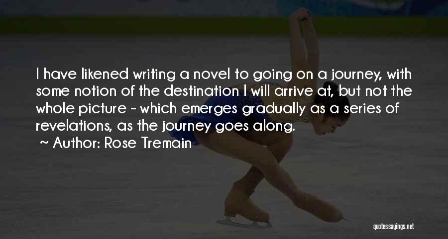 Journey To Destination Quotes By Rose Tremain