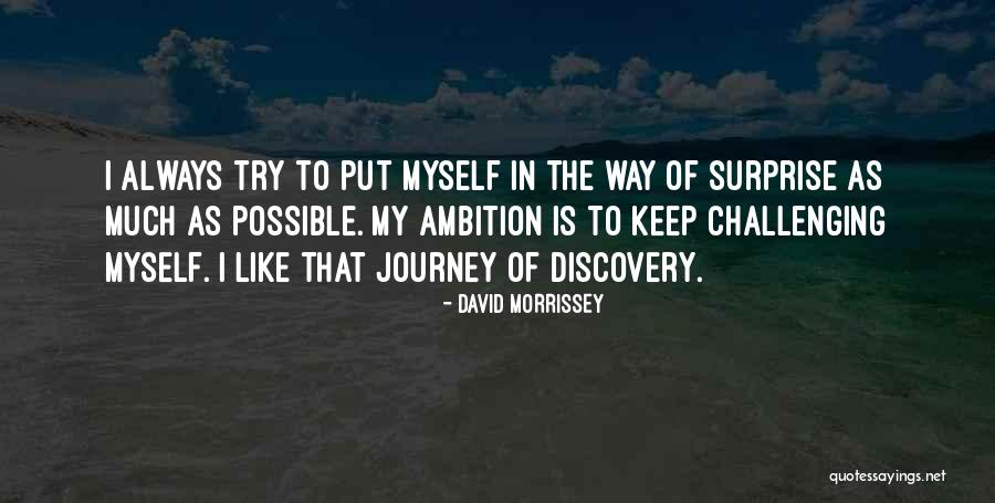 Journey To Discovery Quotes By David Morrissey Journey To Discovery Quotes By David Morrissey
