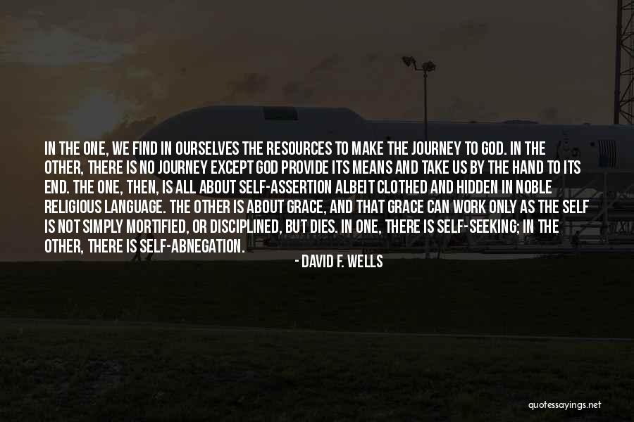 Journey To The End Quotes By David F. Wells Journey To The End Quotes By David F. Wells