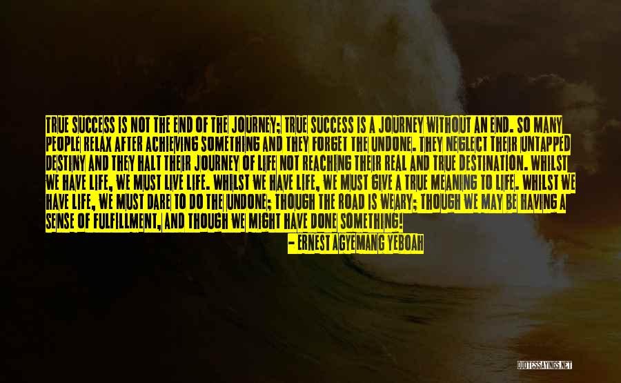 Journey To The End Quotes By Ernest Agyemang Yeboah Journey To The End Quotes By Ernest Agyemang Yeboah