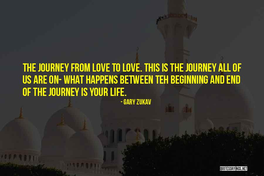 Journey To The End Quotes By Gary Zukav Journey To The End Quotes By Gary Zukav
