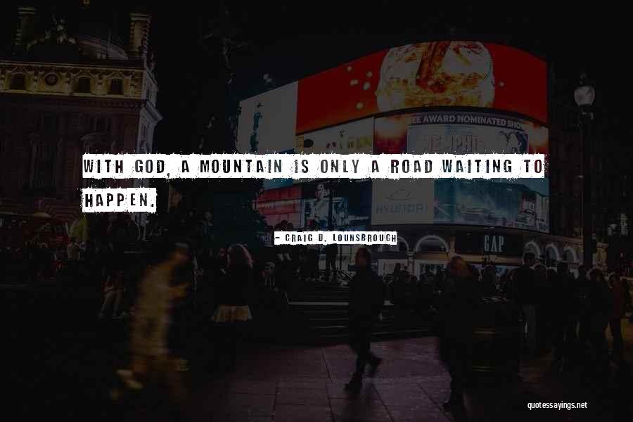 Journey With God Quotes By Craig D. Lounsbrough Journey With God Quotes By Craig D. Lounsbrough