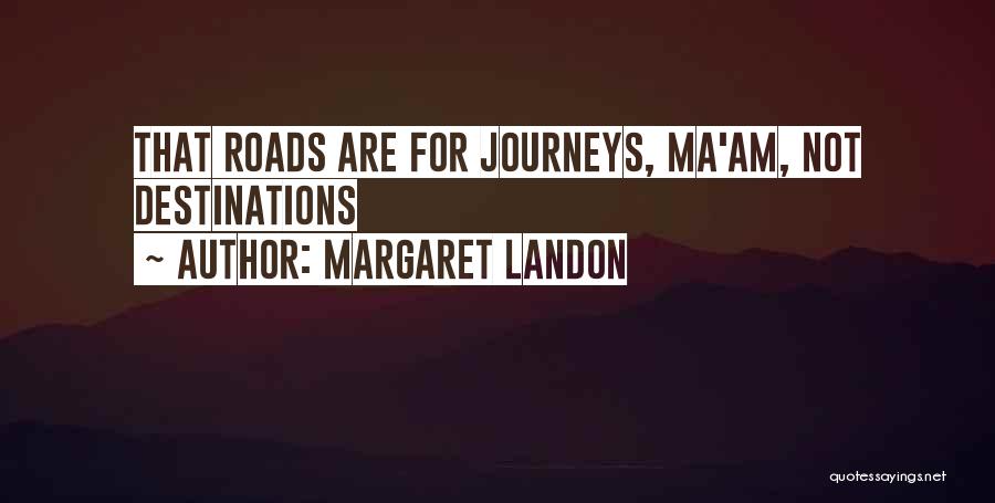 Journeys And Destinations Quotes By Margaret Landon