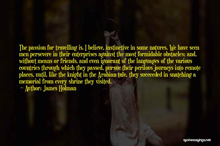 Journeys And Friends Quotes By James Holman