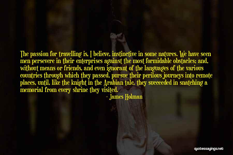 Journeys And Friends Quotes By James Holman