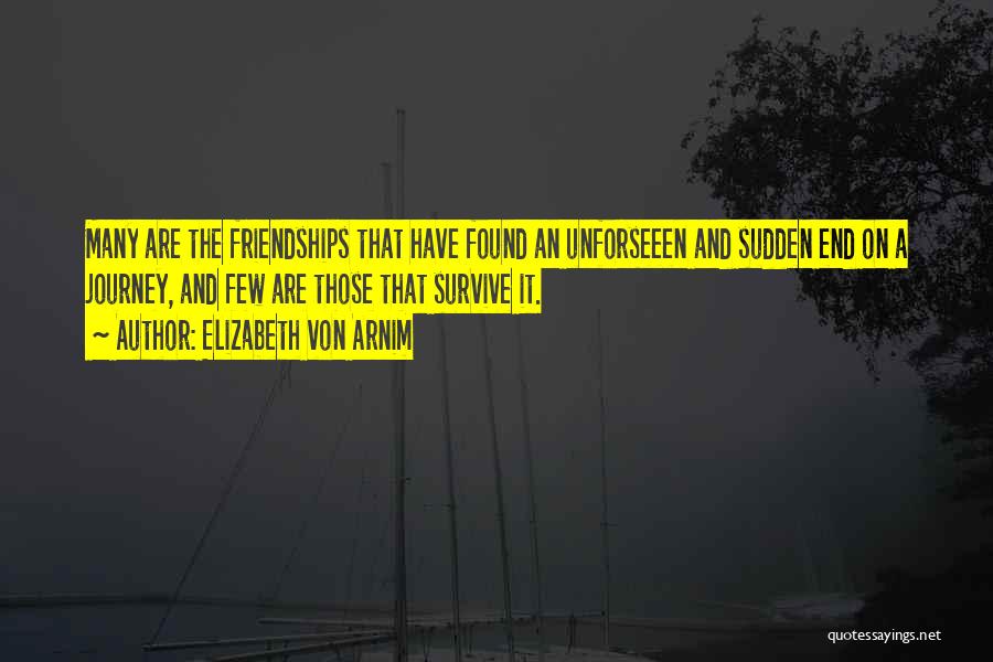 Journey's End Friendship Quotes By Elizabeth Von Arnim