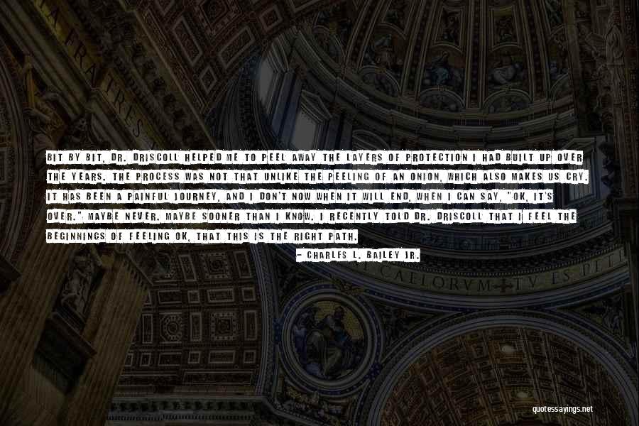 Journey's End Quotes By Charles L. Bailey Jr. Journey's End Quotes By Charles L. Bailey Jr.