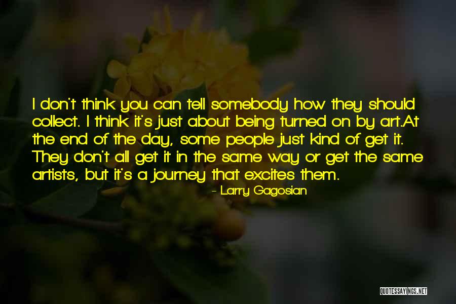 Journey's End Quotes By Larry Gagosian Journey's End Quotes By Larry Gagosian