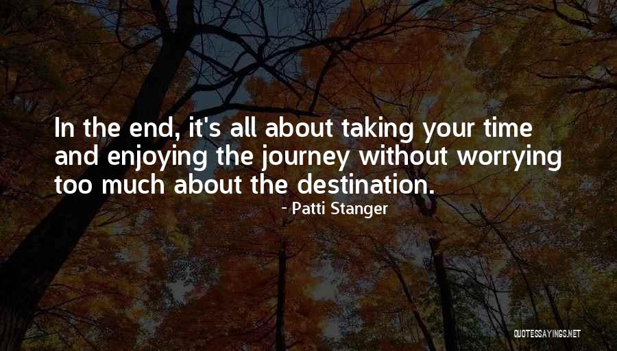 Journey's End Quotes By Patti Stanger Journey's End Quotes By Patti Stanger