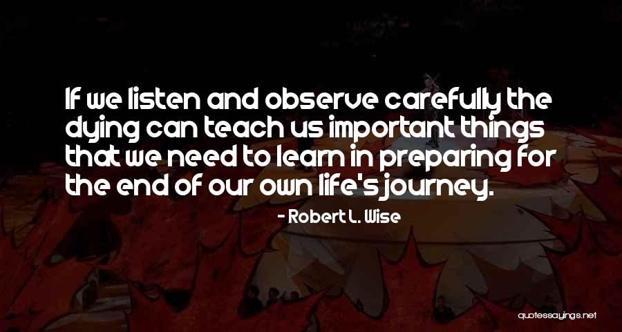 Journey's End Quotes By Robert L. Wise Journey's End Quotes By Robert L. Wise