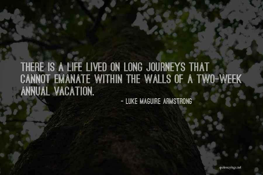 Journeys Life Quotes By Luke Maguire Armstrong Journeys Life Quotes By Luke Maguire Armstrong