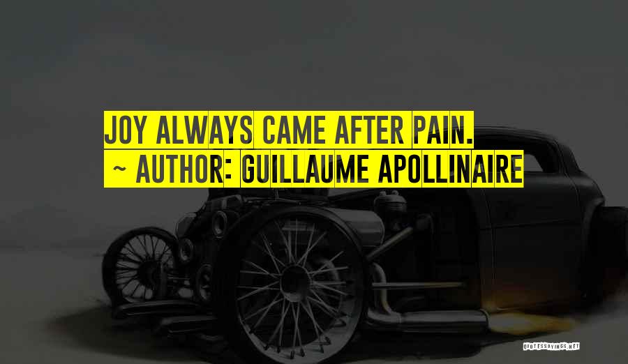 Joy After Pain Quotes By Guillaume Apollinaire