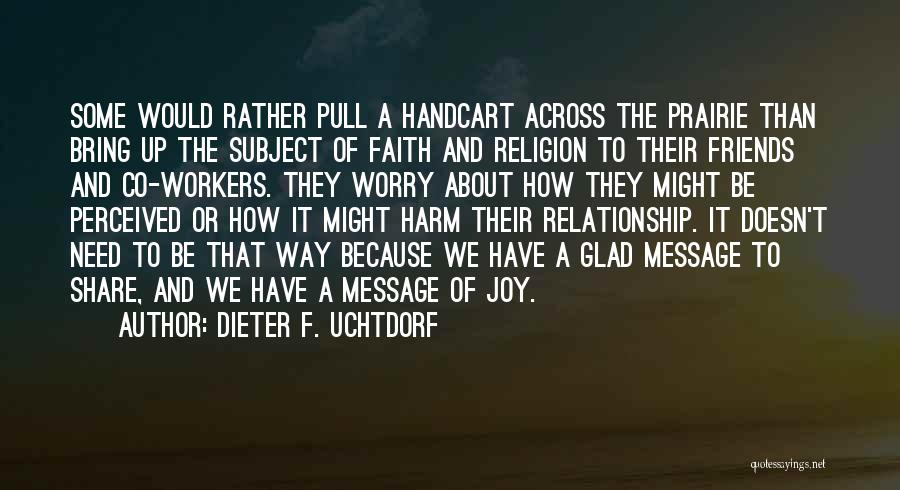 Joy And Friends Quotes By Dieter F. Uchtdorf