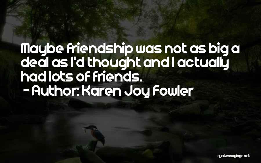 Joy And Friends Quotes By Karen Joy Fowler