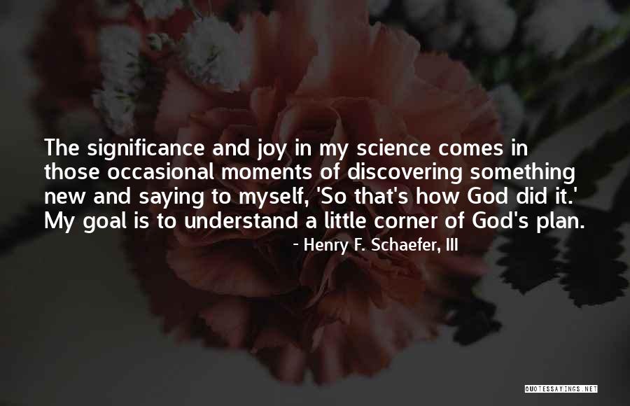 Joy And God Quotes By Henry F. Schaefer, III