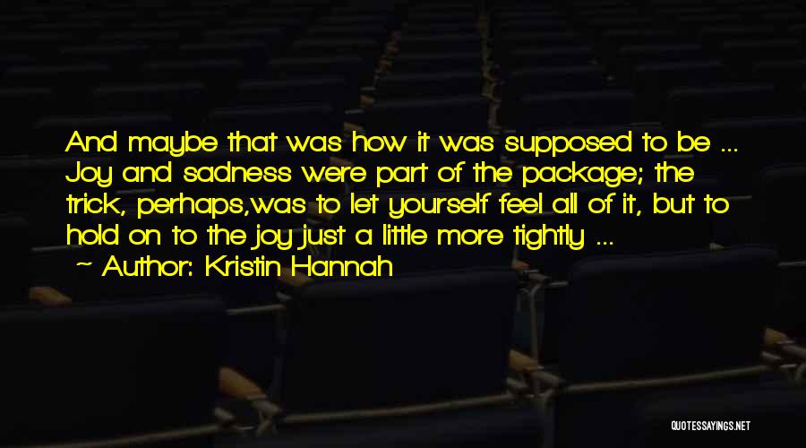Joy And Sadness Quotes By Kristin Hannah