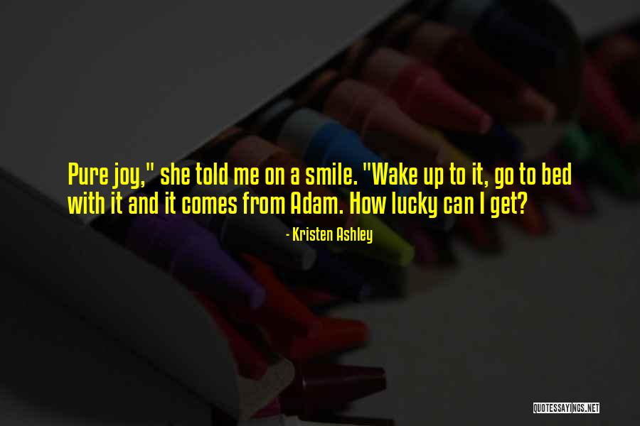 Joy And Smile Quotes By Kristen Ashley Joy And Smile Quotes By Kristen Ashley