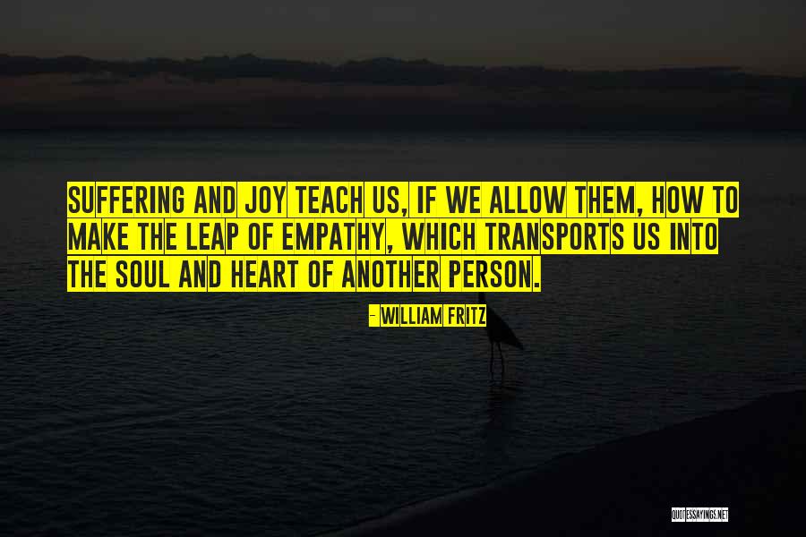 Joy And Suffering Quotes By William Fritz Joy And Suffering Quotes By William Fritz