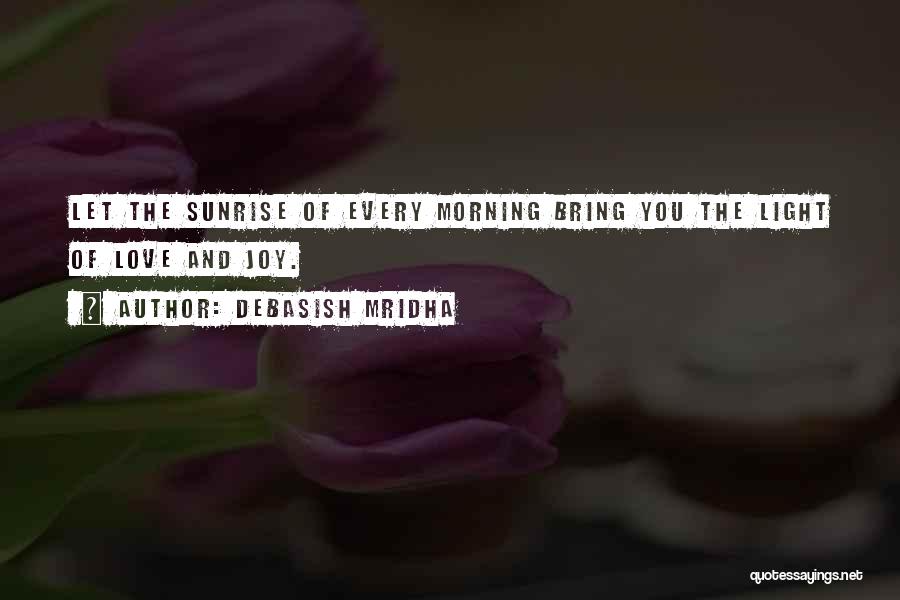 Joy Comes In The Morning Quotes By Debasish Mridha