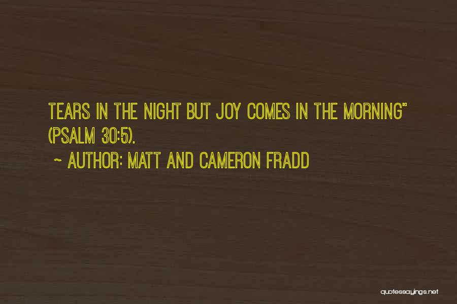 Joy Comes In The Morning Quotes By Matt And Cameron Fradd