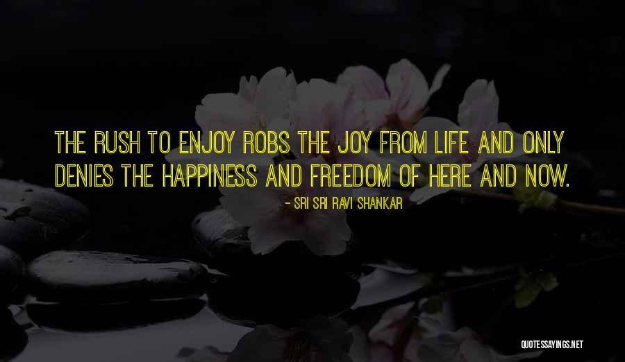 Joy Freedom Quotes By Sri Sri Ravi Shankar Joy Freedom Quotes By Sri Sri Ravi Shankar