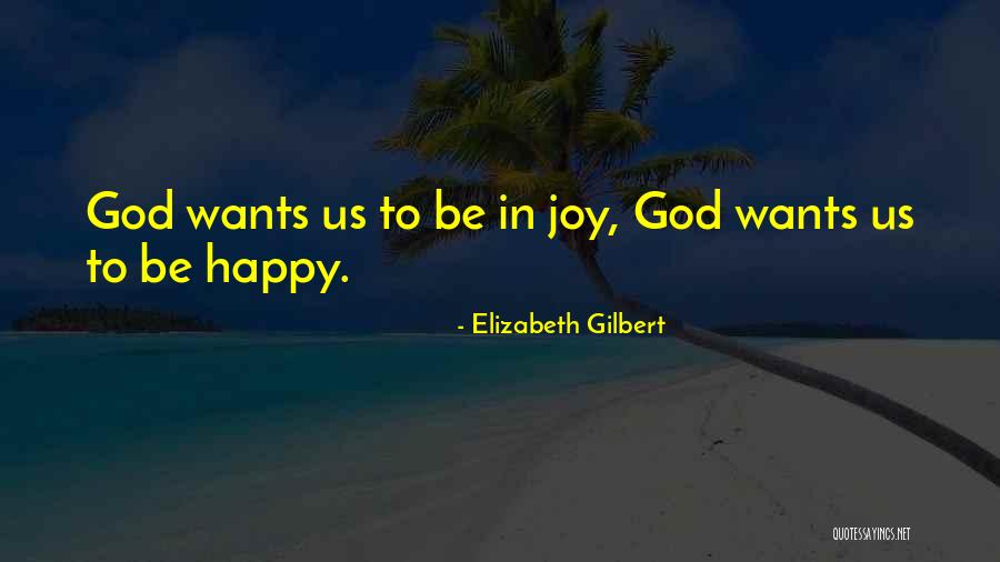 Joy God Quotes By Elizabeth Gilbert Joy God Quotes By Elizabeth Gilbert