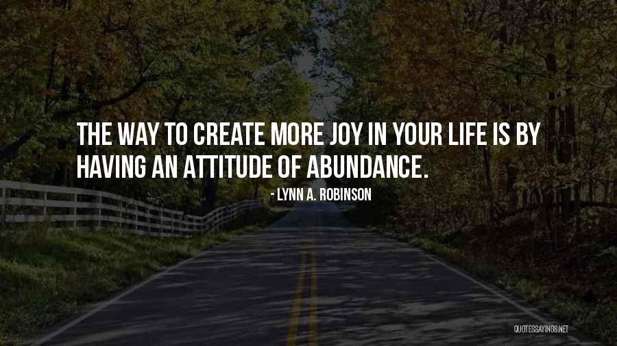 Joy In Abundance Quotes By Lynn A. Robinson Joy In Abundance Quotes By Lynn A. Robinson