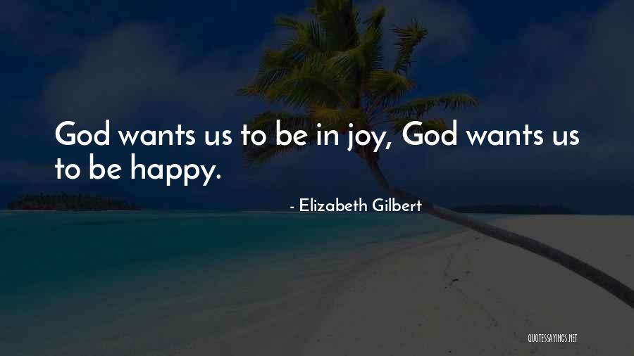 Joy In God Quotes By Elizabeth Gilbert Joy In God Quotes By Elizabeth Gilbert