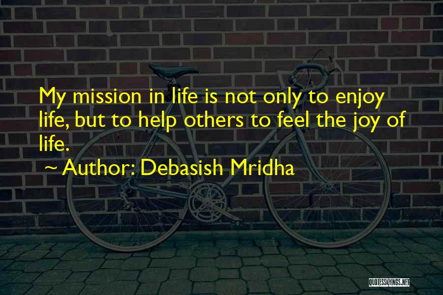 Joy In My Life Quotes By Debasish Mridha