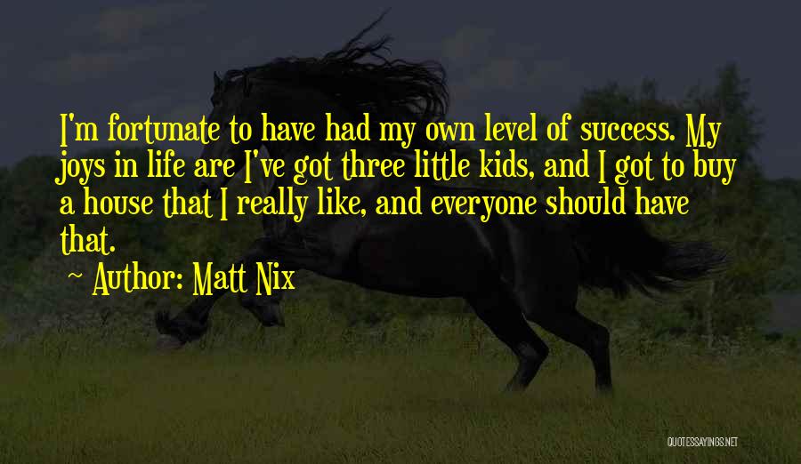Joy In My Life Quotes By Matt Nix