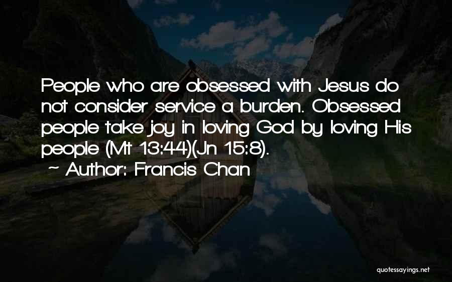 Joy In Service Quotes By Francis Chan