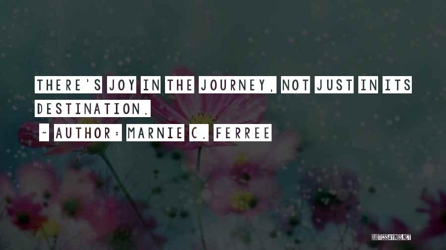 Joy In The Journey Quotes By Marnie C. Ferree