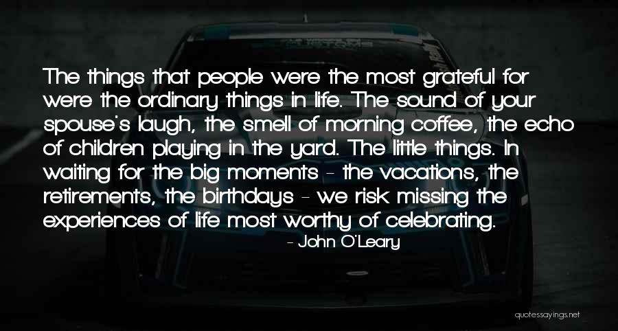Joy In The Little Things Quotes By John O'Leary Joy In The Little Things Quotes By John O'Leary