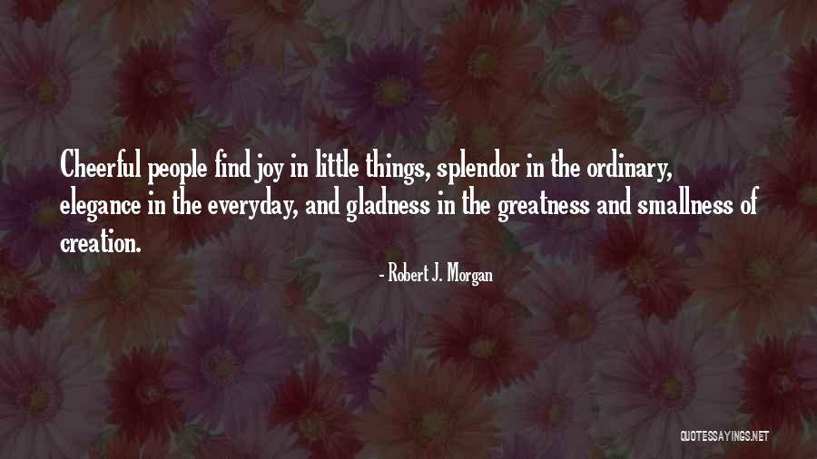 Joy In The Little Things Quotes By Robert J. Morgan