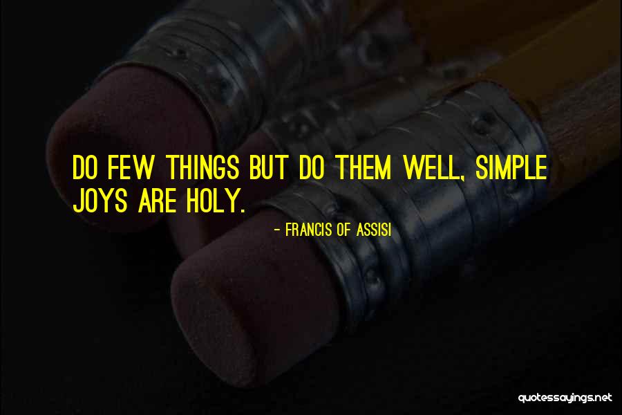 Joy In The Simple Things Quotes By Francis Of Assisi