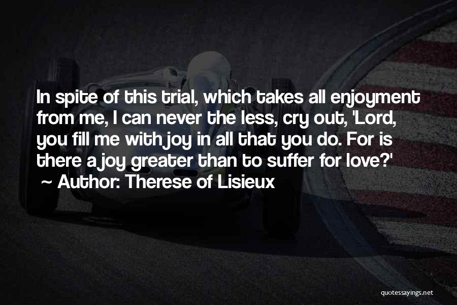 Joy In Trials Quotes By Therese Of Lisieux