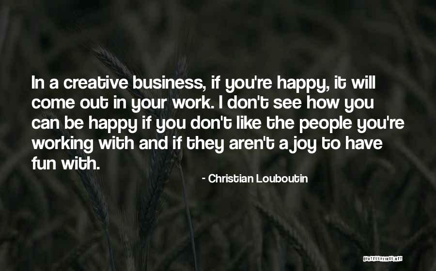 Joy In Your Work Quotes By Christian Louboutin Joy In Your Work Quotes By Christian Louboutin