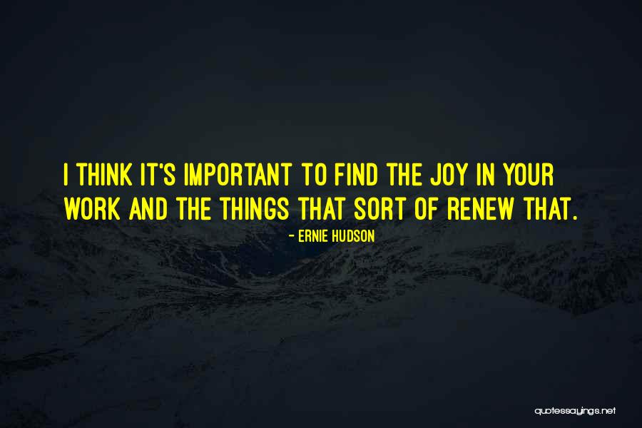 Joy In Your Work Quotes By Ernie Hudson Joy In Your Work Quotes By Ernie Hudson