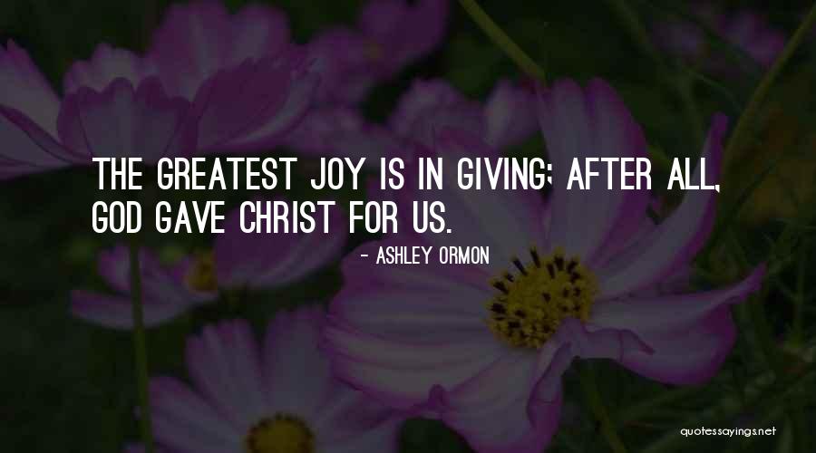 Joy Is In Giving Quotes By Ashley Ormon Joy Is In Giving Quotes By Ashley Ormon