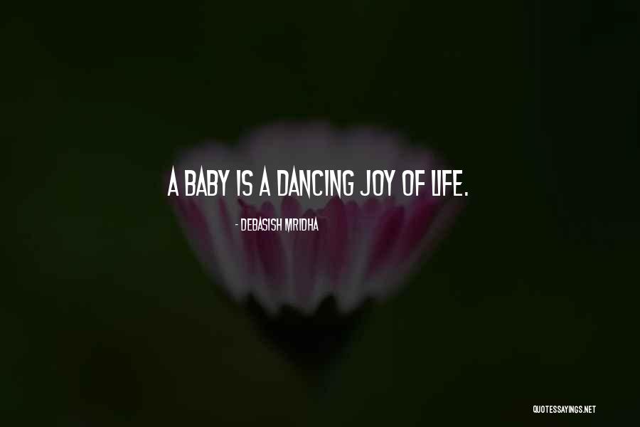 Joy Of A Baby Quotes By Debasish Mridha Joy Of A Baby Quotes By Debasish Mridha