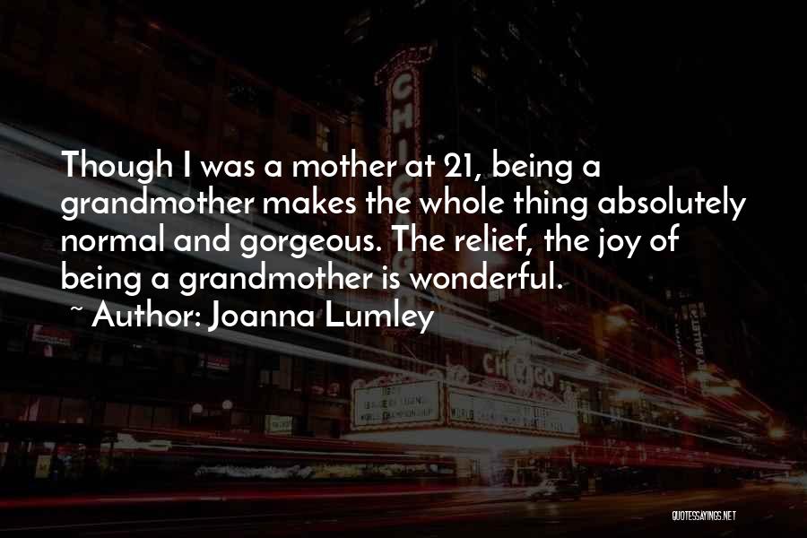 Joy Of Being A Mother Quotes By Joanna Lumley