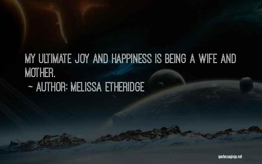 Joy Of Being A Mother Quotes By Melissa Etheridge