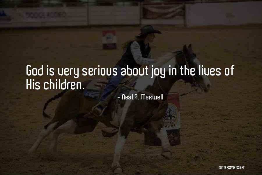 Joy Of Children Quotes By Neal A. Maxwell Joy Of Children Quotes By Neal A. Maxwell