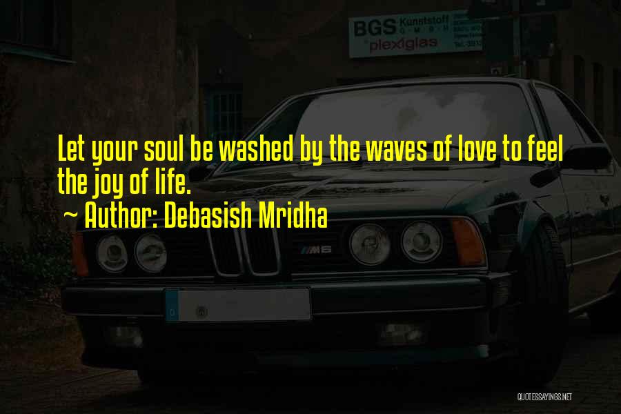 Joy Of Life Quotes By Debasish Mridha