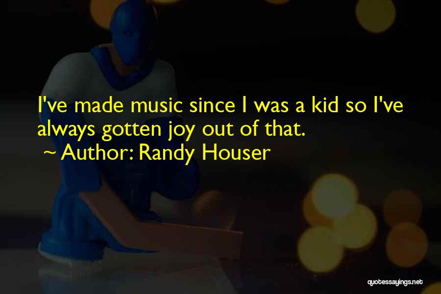 Joy Of Music Quotes By Randy Houser